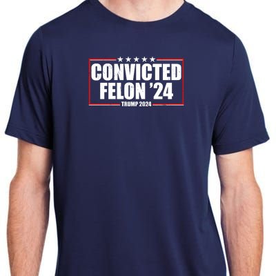 Convicted Felon 24 Trump 2024 Adult ChromaSoft Performance T-Shirt