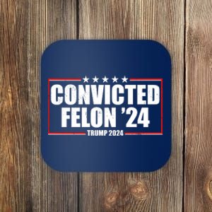 Convicted Felon 24 Trump 2024 Coaster