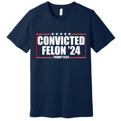 Convicted Felon 24 Trump 2024 Premium T-Shirt