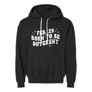 Cute Feb 29 Born To Be Different Leap Day Birthday Leap Year Garment-Dyed Fleece Hoodie