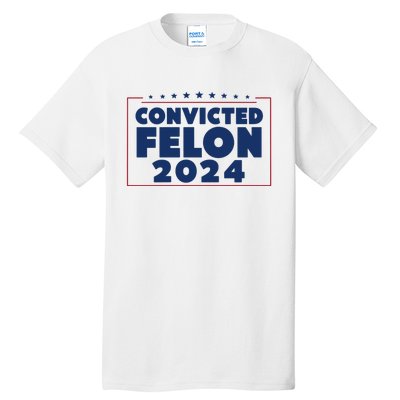 Convicted Felon 2024 Tall T-Shirt