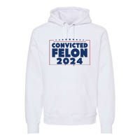 Convicted Felon 2024 Premium Hoodie