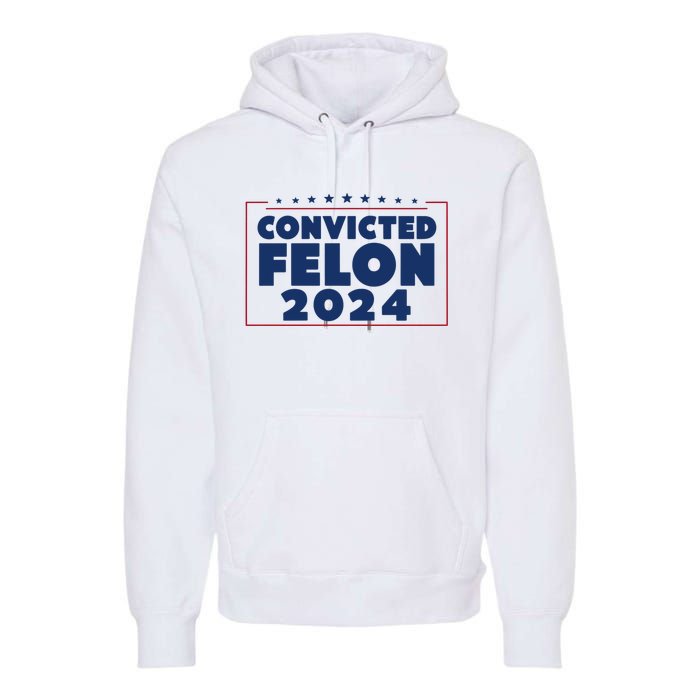 Convicted Felon 2024 Premium Hoodie