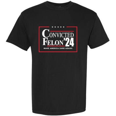 Convicted Felon 24 Make America Sane Again Garment-Dyed Heavyweight T-Shirt