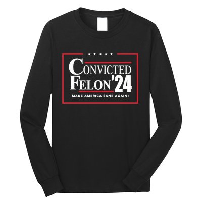 Convicted Felon 24 Make America Sane Again Long Sleeve Shirt