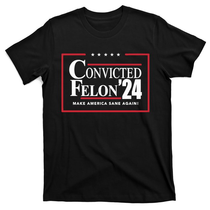 Convicted Felon 24 Make America Sane Again T-Shirt