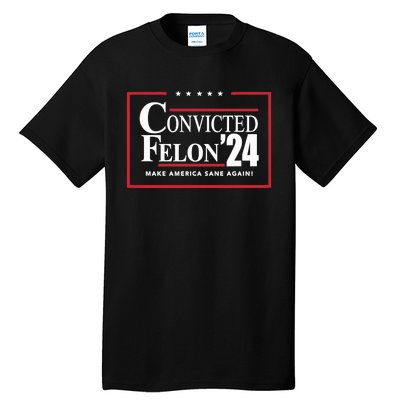 Convicted Felon 24 Make America Sane Again Tall T-Shirt