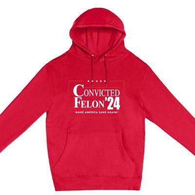 Convicted Felon 24 Make America Sane Again Premium Pullover Hoodie