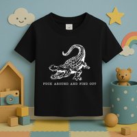 Crocodile Fuck Around And Find Out Toddler T-Shirt