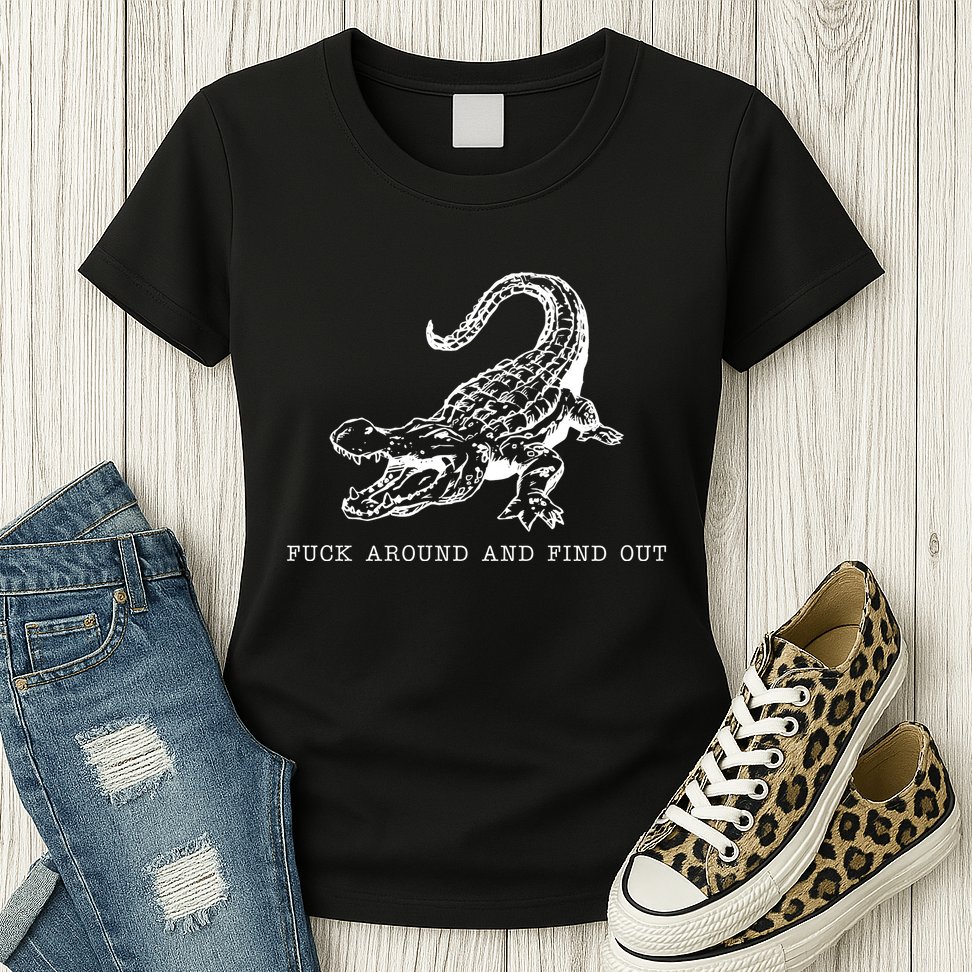 Crocodile Fuck Around And Find Out Womens T-Shirt
