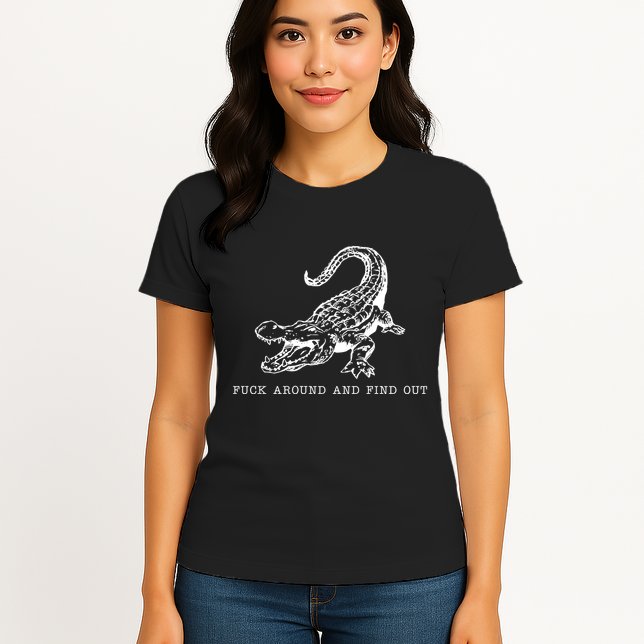 Crocodile Fuck Around And Find Out Womens T-Shirt