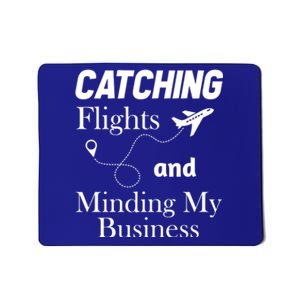 Catching Flights And Minding My Business Gift Mousepad