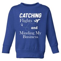 Catching Flights And Minding My Business Gift Toddler Sweatshirt