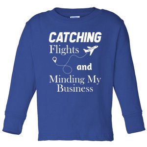 Catching Flights And Minding My Business Gift Toddler Long Sleeve Shirt