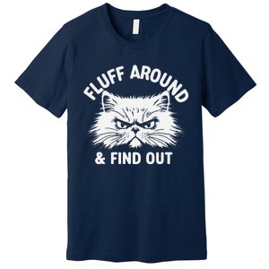 Cat Fluff Around Funny Sarcastic Quote Humor Hoodie Premium T-Shirt