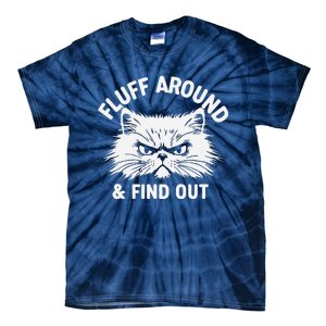 Cat Fluff Around Funny Sarcastic Quote Humor Hoodie Tie-Dye T-Shirt