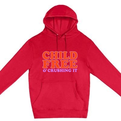 Child Free And Crushing It Premium Pullover Hoodie