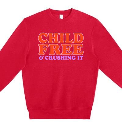 Child Free And Crushing It Premium Crewneck Sweatshirt