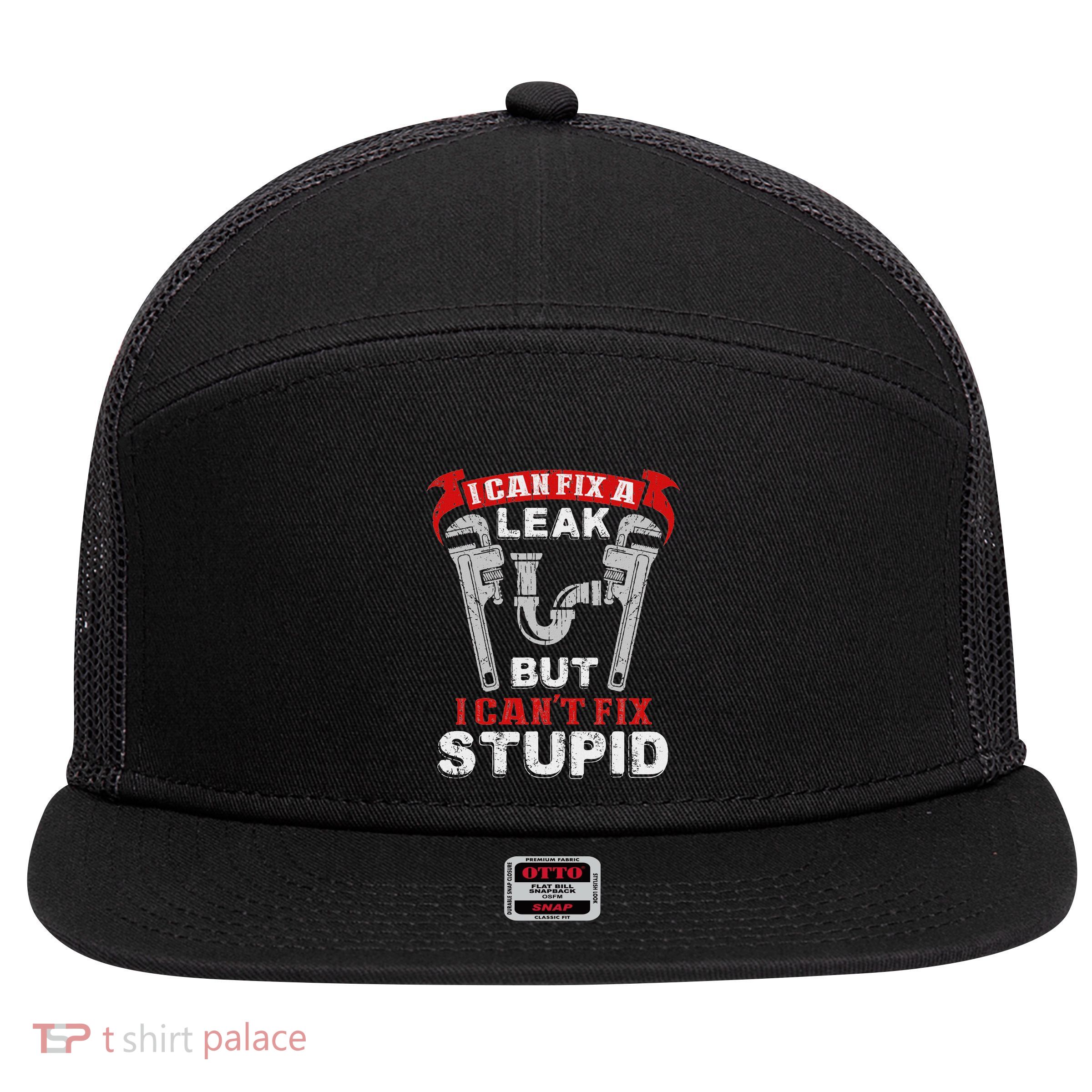 Can Fix A Leak CanT Fix Stupid Funny Plumber 7 Panel Mesh Trucker Snapback Hat