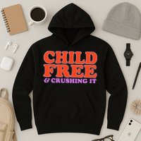 Child Free And Crushing It Funny sayings Hoodie