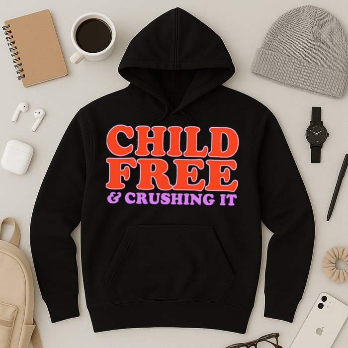 Child Free And Crushing It Funny sayings Hoodie