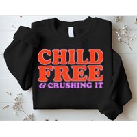 Child Free And Crushing It Funny sayings Sweatshirt