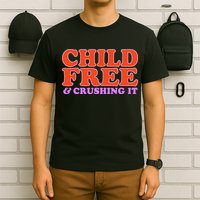 Child Free And Crushing It Funny sayings T-Shirt