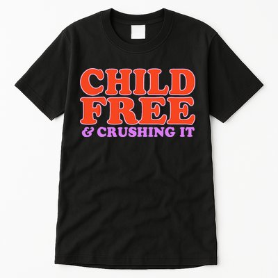 Child Free And Crushing It Funny sayings Tall T-Shirt