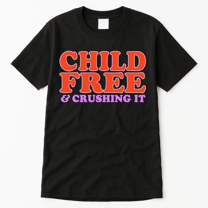 Child Free And Crushing It Funny sayings Tall T-Shirt
