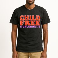 Child Free And Crushing It Funny sayings Tall T-Shirt