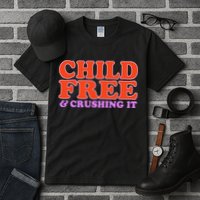 Child Free And Crushing It Funny sayings Tall T-Shirt