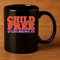 Child Free And Crushing It Funny sayings 11oz C Handle Ceramic Mug
