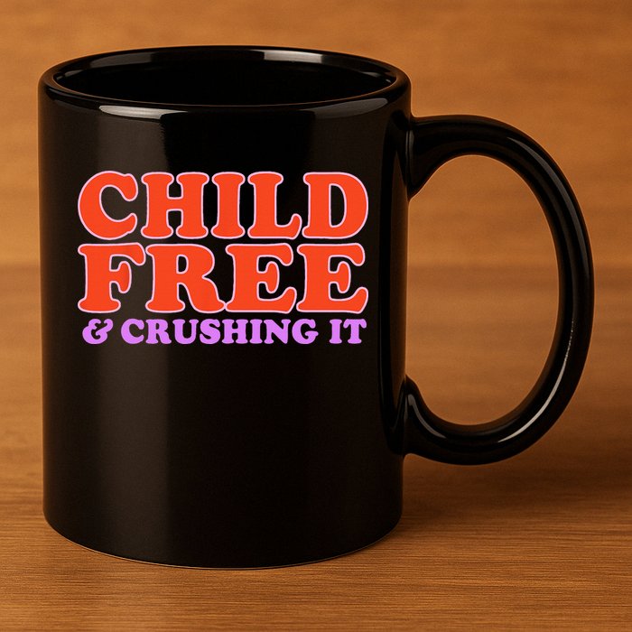 Child Free And Crushing It Funny sayings 11oz C Handle Ceramic Mug