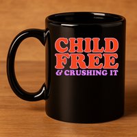 Child Free And Crushing It Funny sayings 11oz C Handle Ceramic Mug