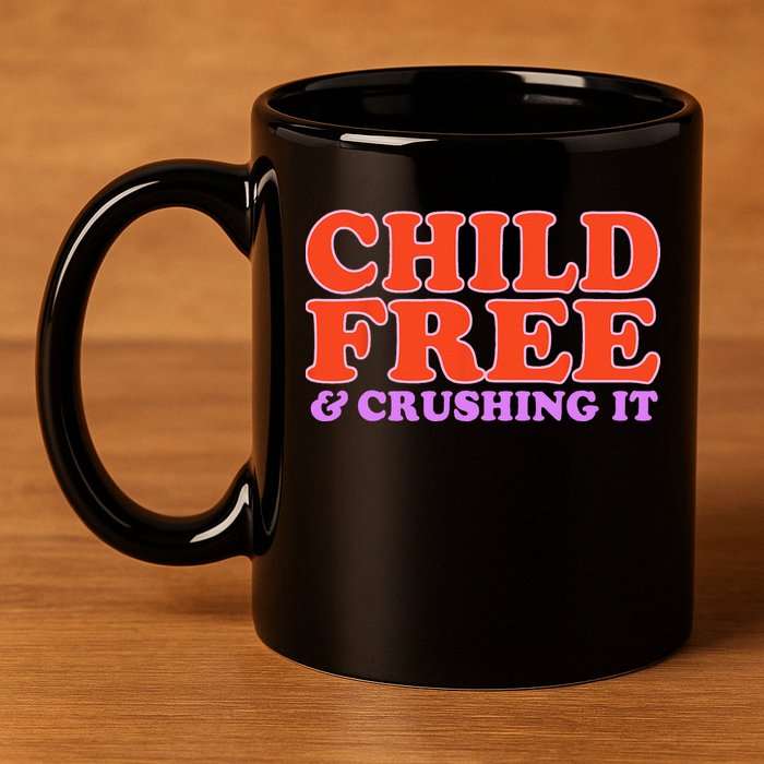 Child Free And Crushing It Funny sayings 11oz C Handle Ceramic Mug