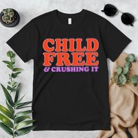 Child Free And Crushing It Funny sayings Premium T-Shirt