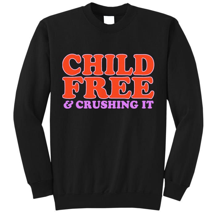 Child Free And Crushing It Funny sayings Tall Sweatshirt