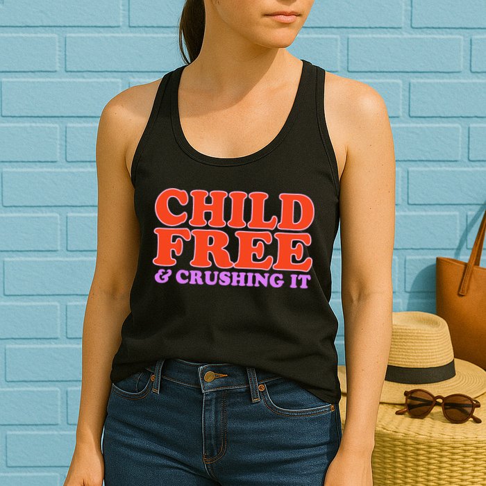 Child Free And Crushing It Funny sayings Womens Tank Top