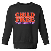 Child Free And Crushing It Funny sayings Toddler Sweatshirt