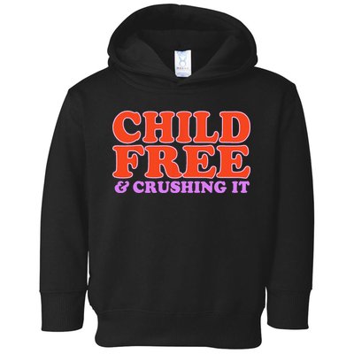 Child Free And Crushing It Funny sayings Toddler Hoodie