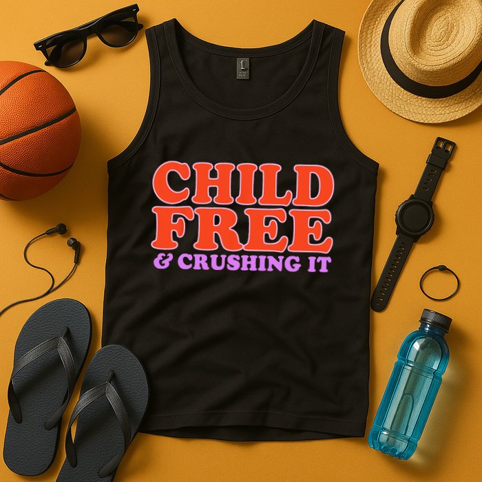 Child Free And Crushing It Funny sayings Tank Top