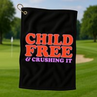 Child Free And Crushing It Funny sayings Golf Towel