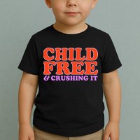 Child Free And Crushing It Funny sayings Toddler T-Shirt