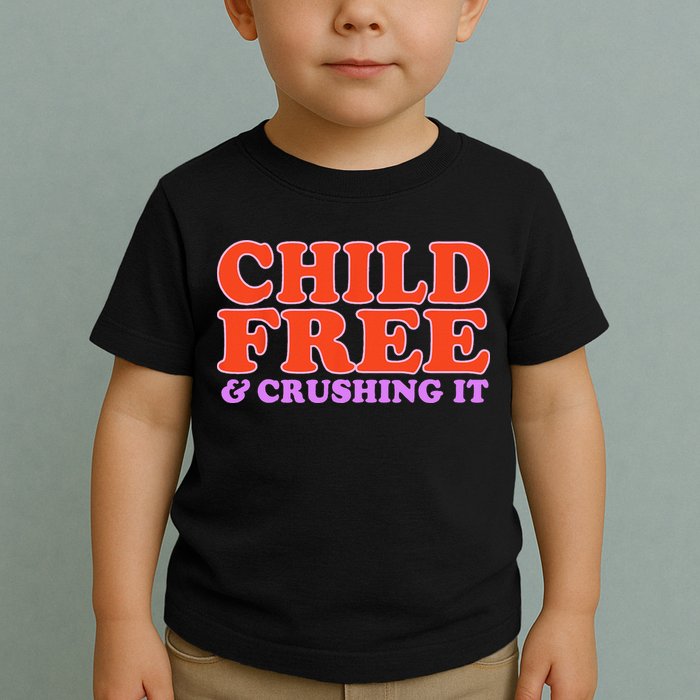Child Free And Crushing It Funny sayings Toddler T-Shirt