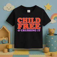 Child Free And Crushing It Funny sayings Toddler T-Shirt