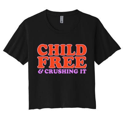 Child Free And Crushing It Funny sayings Crop Top