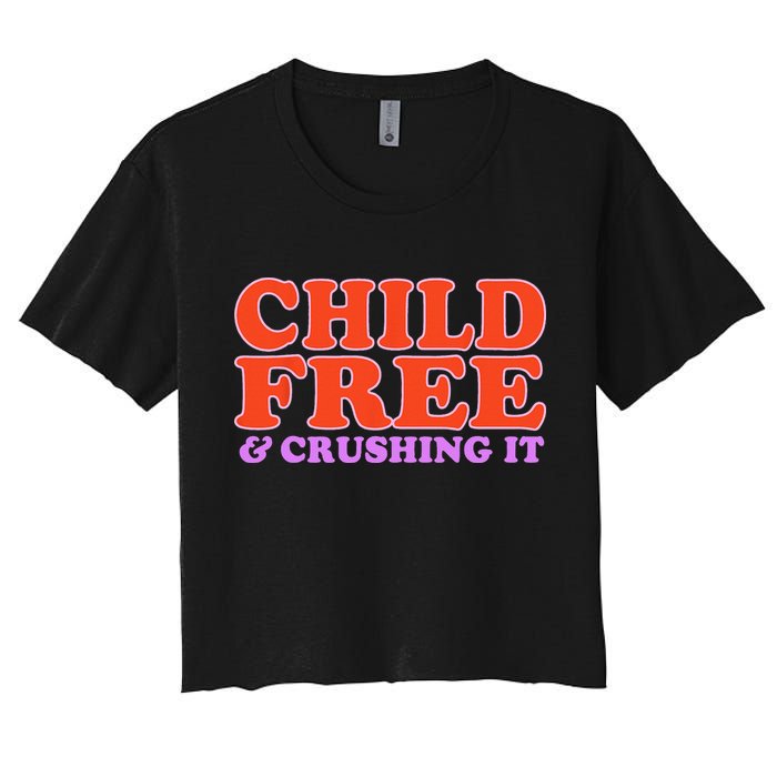 Child Free And Crushing It Funny sayings Crop Top
