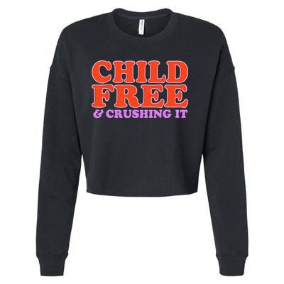 Child Free And Crushing It Funny sayings Cropped Pullover Crew