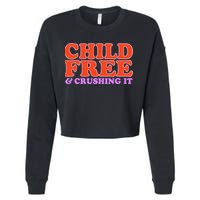 Child Free And Crushing It Funny sayings Cropped Pullover Crew