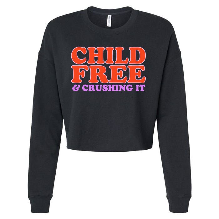 Child Free And Crushing It Funny sayings Cropped Pullover Crew